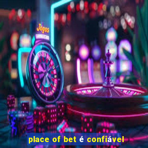 place of bet é confiável